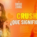 Descubre el Significado de Crush: Lo Que Significa y Cómo Puede Impactar Tu Vida